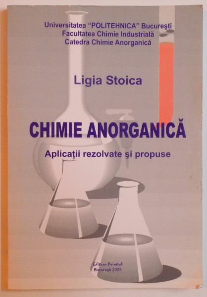 CHIMIE ANORGANICA - APLICATII REZOLVATE SI PROPUSE de LIGIA STOICA , 2003