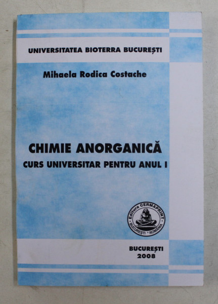 CHIMIE ANORGANICA  - CURS UNIVERSITAR PENTRU ANUL I de MIHAELA RODICA COSTACHE , 2008
