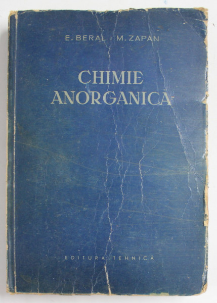 CHIMIE ANORGANICA de E. BERAL si M. ZAPAN , MANUAL PENTRU SCOLI DE CHIMIE , 1955 , PREZINTA URME DE UZURA SI DE INDOIRE