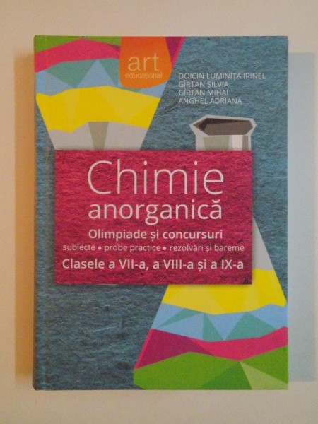 CHIMIE ANORGANICA . OLIMPIADE SI CONCURSURI . SUBIECTE . PROBE PRACTICE . REZOLVARI SI BAREME de DOICIN LUMINITA IRINEL ... ANGHEL ADRIANA , 2014