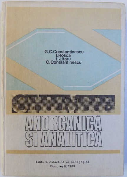 CHIMIE ANORGANICA SI ANALITICA de GHEORGHE C. CONSTANTINESCU  1983 *MINIMA UZURA