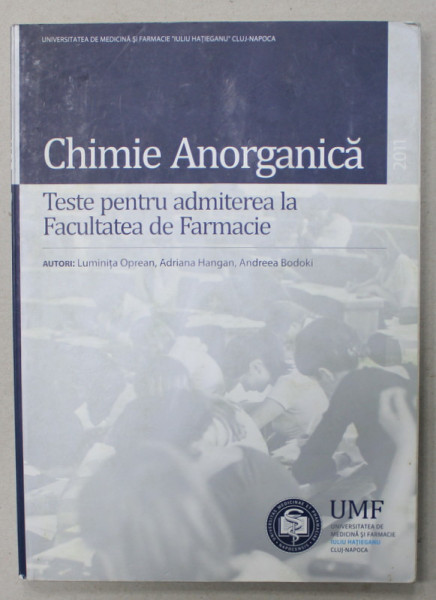 CHIMIE ANORGANICA , TESTE PENTRU ADMITEREA LA FACULTATEA DE FARMACIE de LUMINITA OPREAN ...ANDREEA BODOKI , 2011
