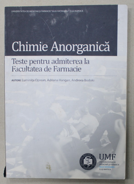 CHIMIE ANORGANICA , TESTE PENTRU ADMITEREA LA FACULTATEA DE FARMACIE de LUMINITA OPREAN ...ANDREEA BODOKI , 2013