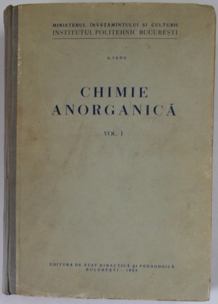 CHIMIE ANORGANICA , VOLUMUL I de A. IANU , 1960