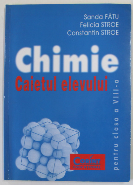 CHIMIE , CAIETUL ELEVULUI de SANDA FATU ...CONSTANTIN STROE , PENTRU CLASA A VIII -A , 2014