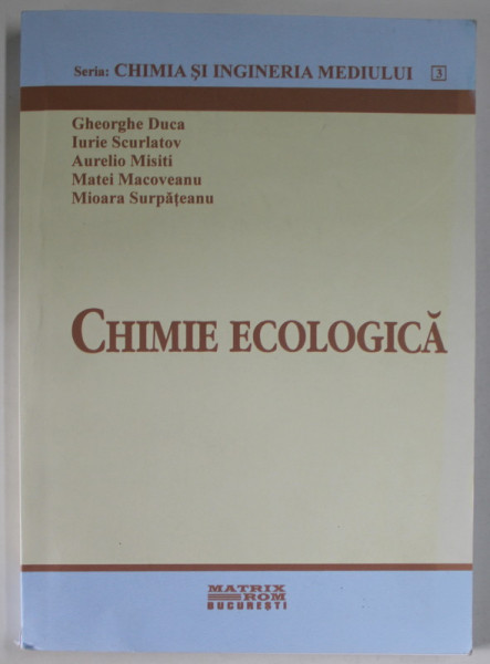 CHIMIE ECOLOGICA de GHEORGHE DUCA ...MIOARA SURPATEANU , 1999 , PREZINTA URME DE UZURA SI DE INDOIRE