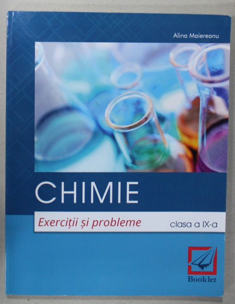 CHIMIE , EXERCITII SI PROBLEME , CLASA A IX-A de ALINA MAIEREANU , 2018