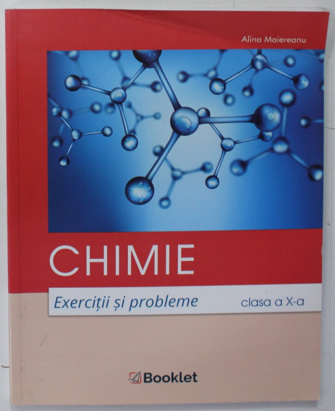 CHIMIE , EXERCITII SI PROBLEME , MANUAL PENTRU CLASA A X-a de ALINA MAIEREANU , 2019