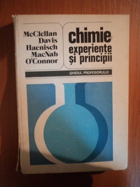 CHIMIE : EXPERIENTE SI PRINCIPII . GHIDUL PROFESORULUI de A.L. MCCLELLAN ... PAUL R. O'CONNOR , 1983