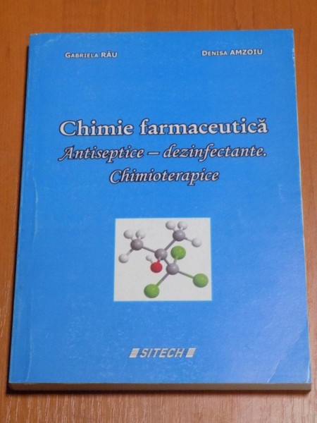 CHIMIE FARMACEUTICA , ANTISEPTICE - DEZINFECTANTE , CHIMIOTERAPICE de GABRIELA RAU , DENISA AMZOIU , 2008