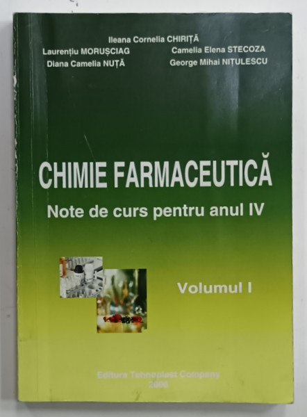CHIMIE FARMACEUTICA , NOTE DE CURS PENTRU ANUL IV , VOLUMUL I de ILEANA CORNELIA  CHIRITA ....GEORGE  MIHAI NITULESCU , 2006