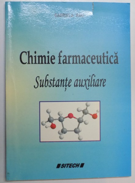 CHIMIE FARMACEUTICA , SUBSTANTE AUXILIARE , CURS PENTRU STUDENTII ANULUI III de GABRIELA RAU , 2007