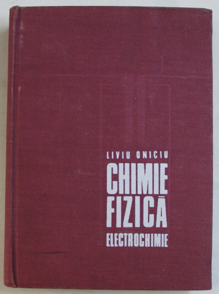 CHIMIE , FIZICA - ELECTROCHIMIE de LIVIU ONICIU , 1974