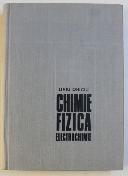 CHIMIE, FIZICA, ELECTROCHIMIE de LIVIU ONICIU , 1977