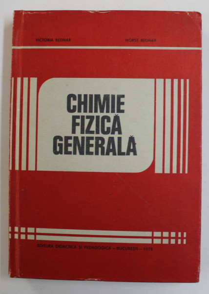 CHIMIE FIZICA GENERALA de VICTORIA BEDNAR si HORST BEDNAR , 1978