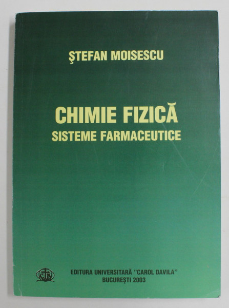 CHIMIE FIZICA - SISTEME FARMACEUTICE de STEFAN MOISESCU , 2003, PREZINTA SUBLINIERI CU MARKERUL SI CREIONUL *