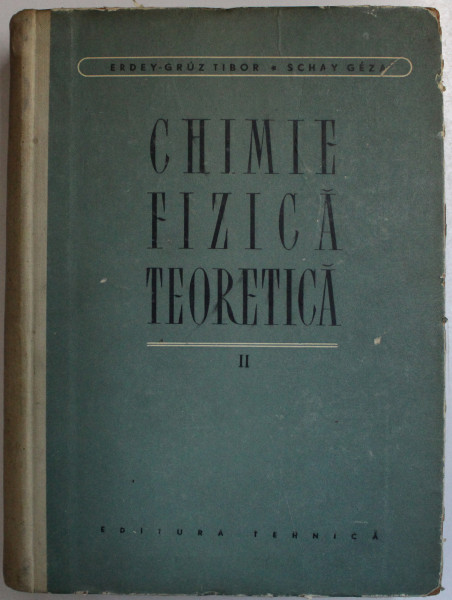 CHIMIE FIZICA TEORETICA VOL. II de ERDEY GRUZ TIBOR , SCHAY GEZA , 1958