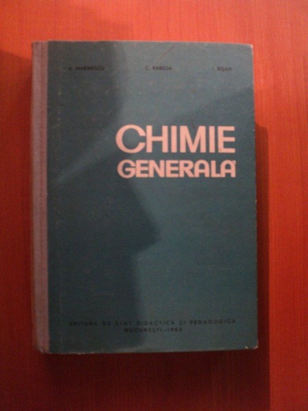 CHIMIE GENERALA de A. MARINESCU , C. RABEGA , I. RISAVI , Bucuresti 1962