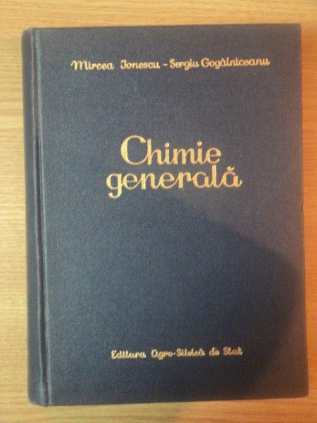 CHIMIE GENERALA de MIRCEA IONESCU , SERGIU GOGALNICEANU , 1957