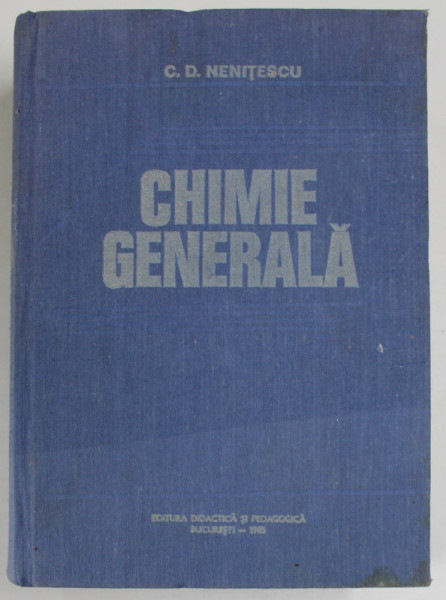 CHIMIE GENERALA , EDITIA A V - A de COSTIN D. NENITESCU , 1985