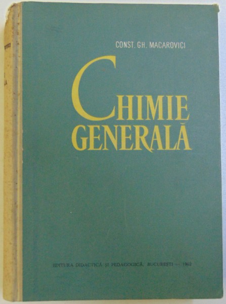 CHIMIE GENERALA - PENTRU FACULTATILE NECHIMICE  de CONST. GH. MACAROVICI , 1962