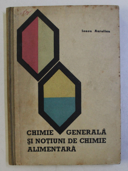 CHIMIE GENERALA SI NOTIUNI DE CHIMIE ALIMENTARA de IANCU AURELIAN , 1962