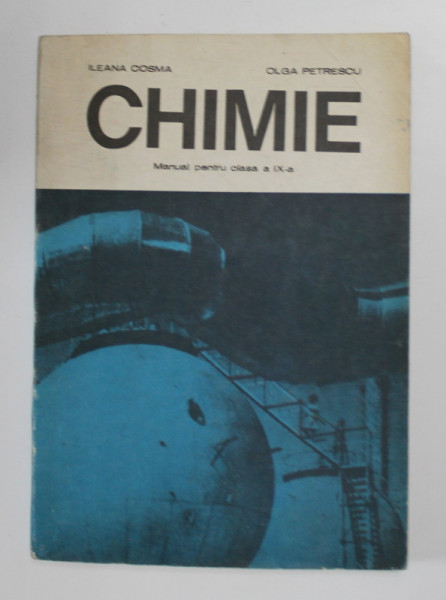 CHIMIE , MANUAL PENTRU CLASA A IX -A de ILEANA COSMA ..OLGA PETRESCU , 1978