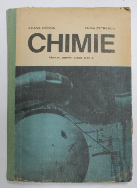 CHIMIE - MANUAL PENTRU CLASA a - IX - a de ILEANA COSMA , OLGA PETRESCU , 1982