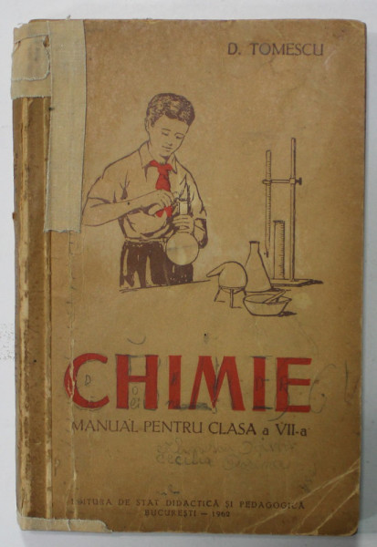 CHIMIE , MANUAL PENTRU CLASA A VII -A de D. TOMESCU , 1962, COPERTA BROSATA , PREZINTA URME DE UZURA , LIPITA CU SCOTCH