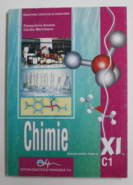 CHIMIE , MANUAL PENTRU CLASA A XI - a  , C1 , de PARASCHIVA ARSENE si CECILIA MARINESCU , 2006