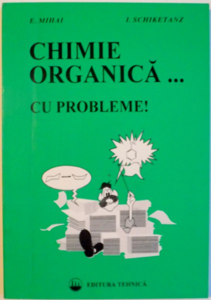 CHIMIE ORGANICA, CU PROBLEME de E. MIHAI, I. SCHIEKETANZ, 1996