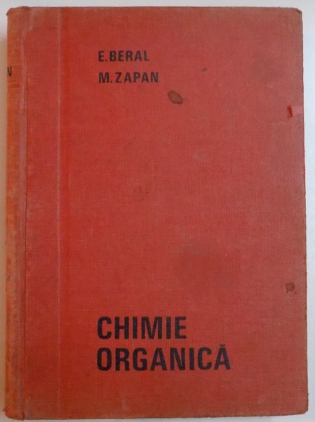 CHIMIE ORGANICA de EDITH BERAL , MIHAI ZAPAN , EDITIA A PATRA REVAZUTA SI COMPLETATA , 1969