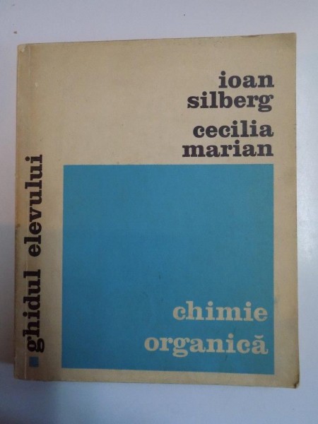 CHIMIE ORGANICA de IOAN SILBERG , CECILIA MARIAN , CLUJ 1973