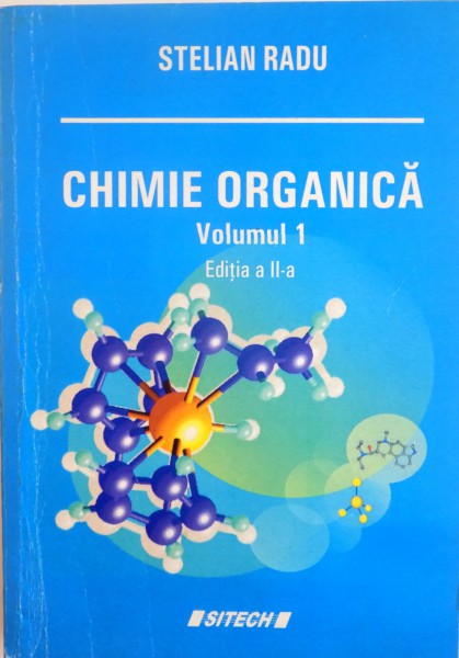 CHIMIE ORGANICA de STELIAN RADU , VOLUMUL I , EDITIA A II A , 2008