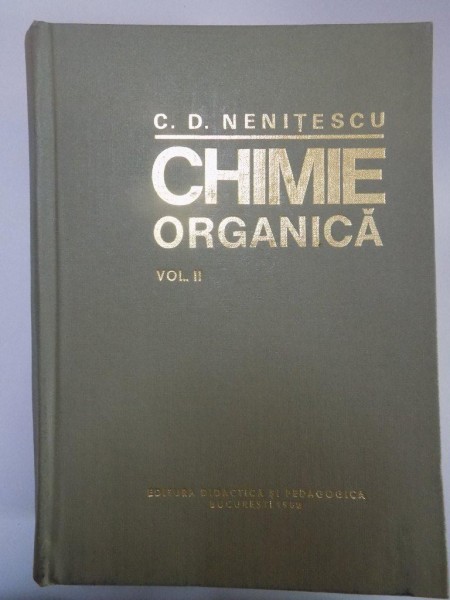 CHIMIE ORGANICA , VOL. II , EDITIA A VIII - A de COSTIN D. NENITESCU