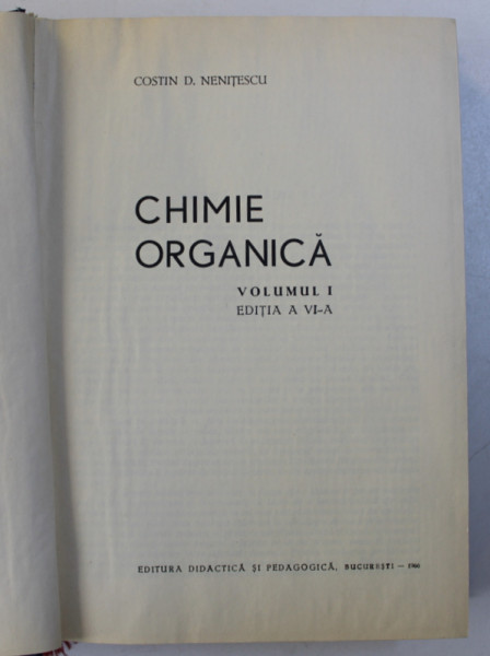 CHIMIE ORGANICA,VOL.1-CONSTANTIN.D. NENITESCU,EDITIA A VI-A,BUC.1966