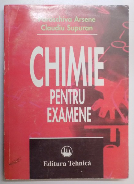 CHIMIE PENTRU EXAMENE de PARASCHIVA ARSENE , CLAUDIU SUPURAN , 1998