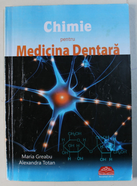 CHIMIE PENTRU MEDICINA DENTARA de MARIA GREABU si ALEXANDRA TOTAN , 2014 , PREZINTA SUBLINIERI CI PIXUL *