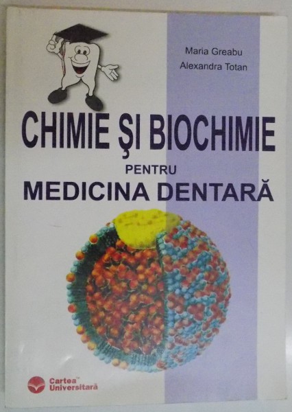 CHIMIE SI BIOCHIMIE PENTRU MEDICINA DENTARA de MARIA GREABU , ALEXANDRA TOTAN , 2004