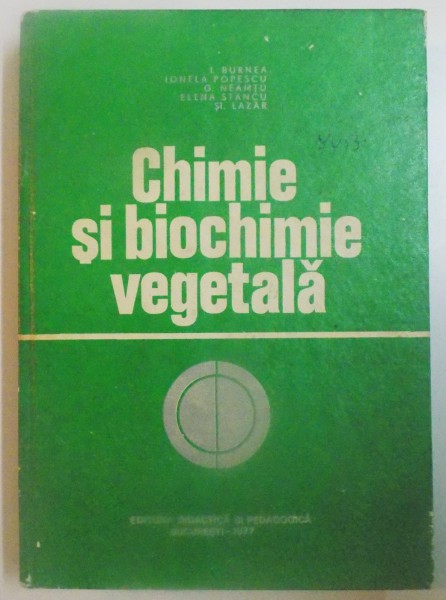 CHIMIE SI BIOCHIMIE VEGETALA de I. BURNEA...ST. LAZAR , 1977