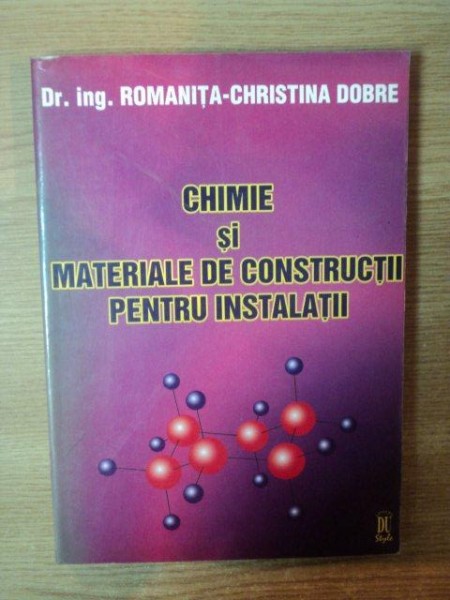 CHIMIE SI MATERIALE DE CONSTRUCTII PENTRU INSTALATII de ROMANITA-CHRISTINA DOBRE , 1998