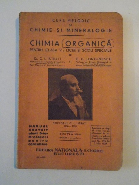 CHIMIE SI MINERALOGIE. CHIMIA ORGANICA PENTRU CLASA V-A LICEE SI SCOLI SPECIALE de C.I. ISTRATI, G.G. LONGINESCU, EDITIA XI-A,  1929 , CONTINE DEDICATIA AUTORULUI LONGINESCU