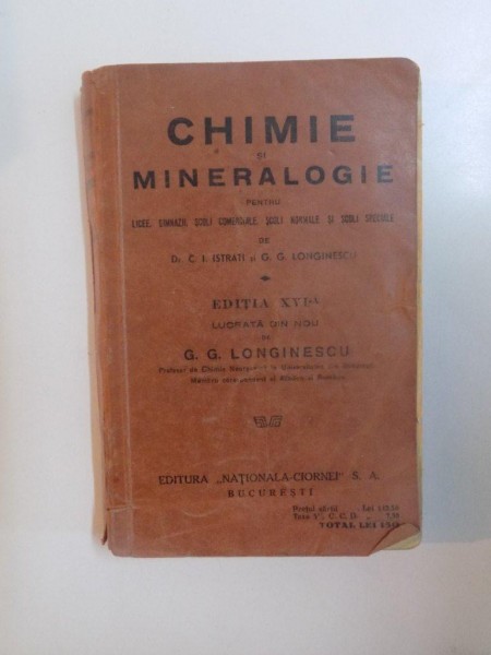 CHIMIE SI MINERALOGIE PENTRU LICEE, GIMNAZII, SCOLI COMERCIALE, SCOLI NORMALE SI SCOLI SPECIALE de C.I. ISTRATI si G.G. LONGINESCU. EDITIA A XVI-A LUC