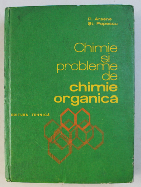CHIMIE SI PROBLEME DE CHIMIE ORGANICA de P. ARSENE , ST. POPESCU , 1979 * MIC DEFECT COTOR