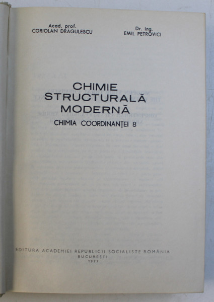 CHIMIE STRUCTURALA MODERNA - CHIMIA COORDINANTEI 8 de CORIOLAN DRAGULESCU , EMIL PETROVICI , 1977