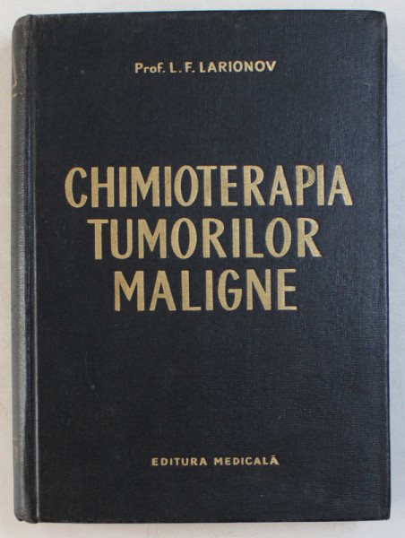 CHIMIOTERAPIA TUMORILOR MALIGNE de PROF. L.F. LARIONOV , 1963