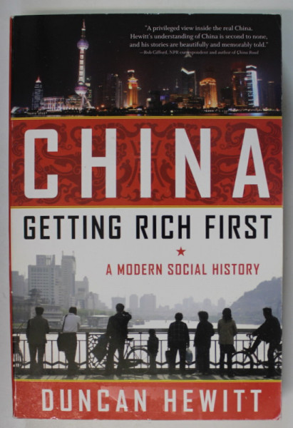 CHINA , GETTING RICH FIRST , A MODERN SOCIAL HISTORY by DUNCAN HEWITT , 2009