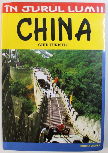 CHINA  - GHID TURISTIC de LENA CALINOIU , COLECTIA &amp;quot; IN JURUL LUMII &amp;quot; , 2007