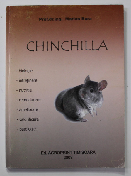 CHINCHILLA - BIOLOGIE , INTRETINERE ...VALORIFICARE , PATOLOGIE de MARIAN BURA , 2003