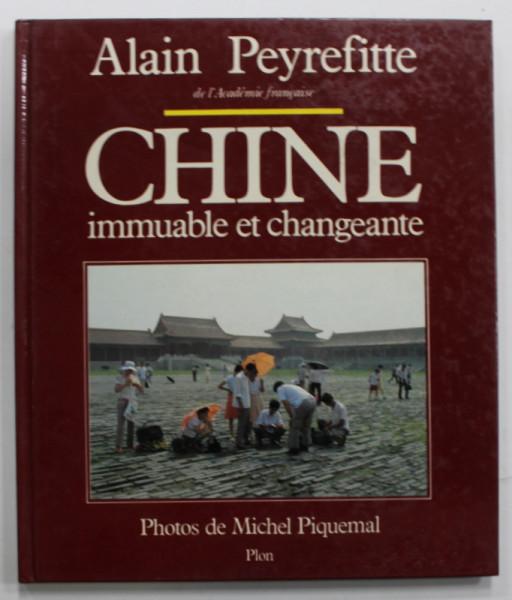 CHINE IMMUABLE ET CHANGEANTE par ALAIN PEYREFITTE , photos de MICHEL PIQUEMAL , 1984